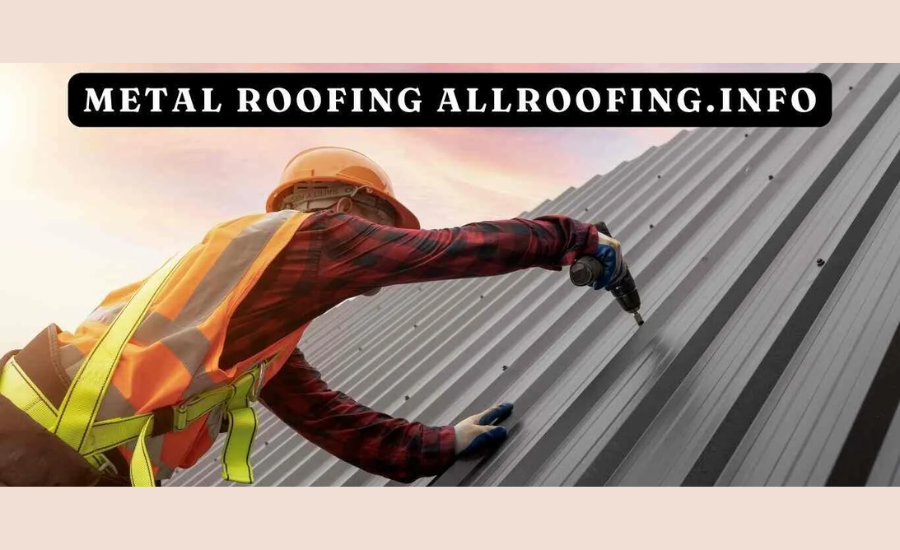 Metal Roofing By Allroofing.info: The Ultimate Guide To Durable And Stylish Roofing Solutions